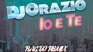 (R.A.G. DJ Remix) || Dj Orazio - Io e Te