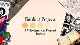 The Importance of Finishing Projects | A Video Essay and Personal Journey