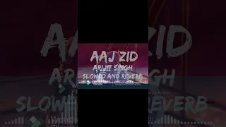 ARIJIT SINGH (SLOWED REVERB )AAJ ZID KAR RAHA HAI DIL #aajzid #aksar2 #arijitsingh