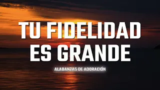 Tu Fidelidad Es Grande Mix 💕 MUSICA CRISTIANA DE ADORACION 2023 - HIMNOS ADORACION 2023