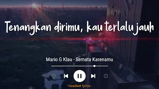 Tenangkan Dirimu, Kau Terlalu Jauh (Lirik Lagu) Semata Karenamu - Mario G Klau (Viral Tiktok)