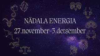 ⚡️ Nädala Energia ⚡️ 27.november-3.detsember 🔮 12 Tähemärki 🔮