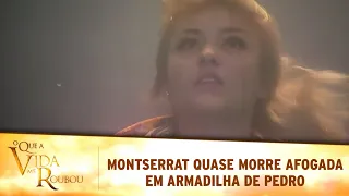 O Que a Vida Me Roubou - Montserrat quase morre afogada após cair em armadilha de Pedro