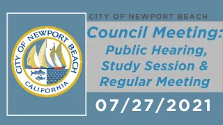 Newport Beach Council Meeting: July 27, 2021 - Public Hearing, Study Session and Regular Meeting