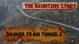 Donner Train Tunnels - The Haunted Story