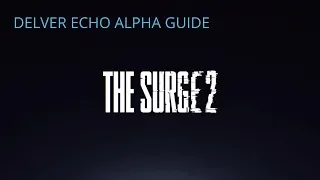 THe Surge 2 :Delver Echo Alpha Boss Guide