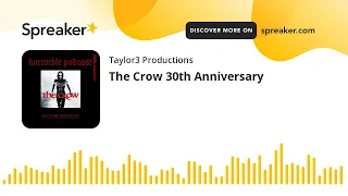 The Crow 30th Anniversary (part 4 of 6)
