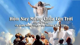 HÔM NAY MỪNG CHÚA LÊN TRỜI | LM. MI TRẦM | CA ĐOÀN MÔNG TRIỆU | GX. FATIMA BÌNH TRIỆU