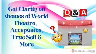 #1 Q&A- World Theatre, Acceptance & More- BK Sis Ananya, Australia