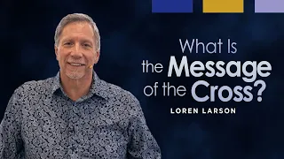 What Is the Message of the Cross? | Professor Loren Larson