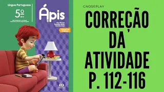 Livro Ápis língua portuguesa 5º ano pág.  112   até 116, correção da atividade
