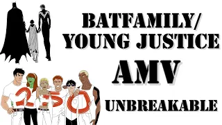 BatFamily/Young Justice AMV Unbreakable
