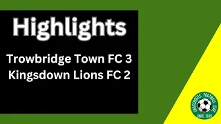 Highlights: Trowbridge Town FC 3 Kingsdown Lions FC 2