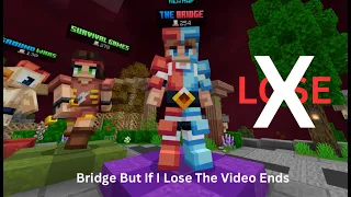Bridge But If I LOSE, The Video Ends..
