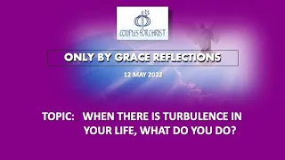 13 MAY 2022 - ONLY BY GRACE REFLECTIONS