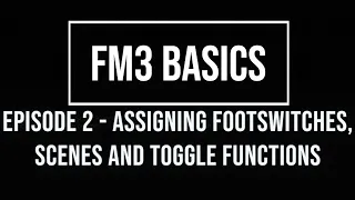 FM3 Basics Episode 2: Assigning Footswitches - Scenes and toggle functions