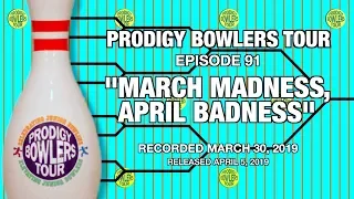 PRODIGY BOWLERS TOUR -- 03-30-2019 -- March Madness, April Badness