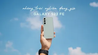 Những tính năng đáng giá trên Galaxy S23 FE | tiệm cận hơn với dòng Flagship.