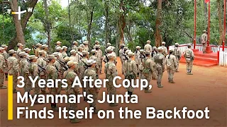 Three Years After Coup, Myanmar's Junta Finds Itself on the Backfoot | TaiwanPlus News