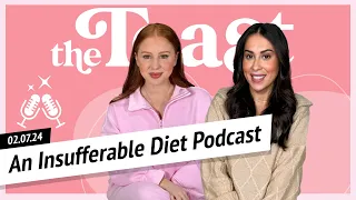 An Insufferable Diet Podcast: The Toast, Wednesday, February 7th, 2024