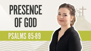 Presence of God | Psalms 85-89