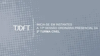 17ª SESSÃO ORDINÁRIA PRESENCIAL DA 2ª TURMA CÍVEL