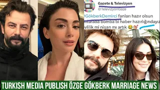 Turkish Media Shared News about Özge yagiz and Gökberk demirci Marriage