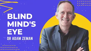 Blind Mind's Eye - The Science of Aphantasia with Dr. Adam Zeman