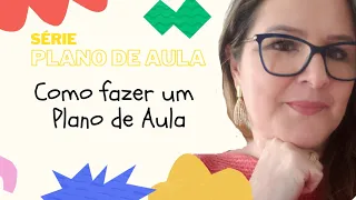 Série Plano de Aula: Como fazer um plano de aula (Aula 1)