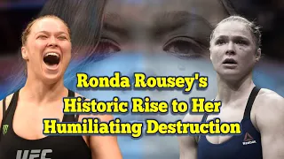 Ronda Rousey's Historic Rise to Her Humiliating Destruction