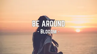 Blooom - Be Around | Lyrics video