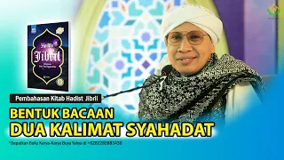 Kitab Hadits Jibril Karangan Buya Yahya | Bentuk Bacaan Dua Kalimat Syahadat |  07 April 2023