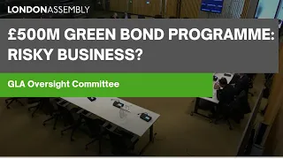 £500m Green Bond Programme: risky business? - GLA Oversight Committee