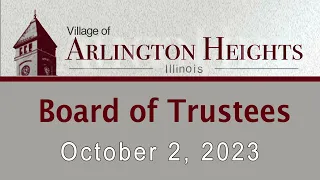 October 2, 2023  -   Board of Trustees Meeting - Village of Arlington Heights, IL