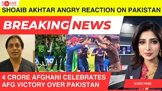 Shoaib Akhtar reaction on pak vs afg match | 4 Crore Afghani Celebrates Afg Victory Over Pakistan