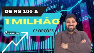 De R$ 100 a 1 Milhão com Opções - Ep. 51