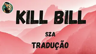 SZA - Kill Bill (Tradução / Legendado) PT-BR