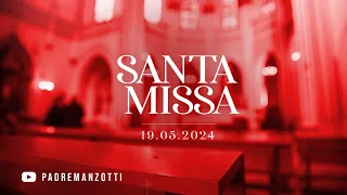 Santa Missa Dominical 19/05/24 |  @PadreManzottiOficial