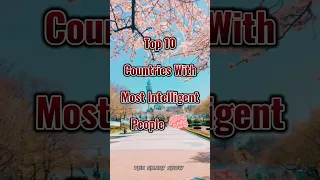 Top 10 countries with most intelligent people 😱 #country #top10 #viral #short