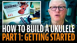 How To Build A Ukulele, Lesson 1: LET’S GET STARTED!