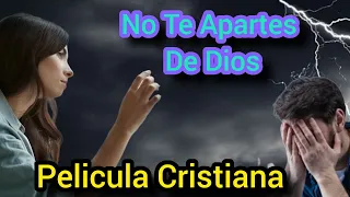 PELÍCULA CRISTIANA NO TE APARTES DE DIOS COMPLETA EN ESPAÑOL