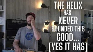 The Helix has NEVER Sounded This Good [Yes it has, you just haven't been using it]