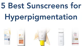 5 Best Sunscreens for Hyperpigmentation!