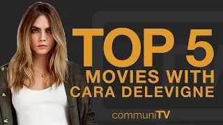 TOP 5: Cara Delevigne Movies