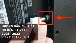 Hướng dẫn dò kênh Tivi TCL 2021 2022 chi tiết