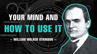 YOUR MIND AND HOW TO USE IT | FULL AUDIO BOOK | WILLIAM WALKER ATKINSON