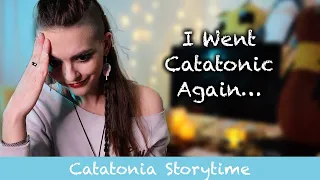 I Went Catatonic in a Foreign Country | What It's Like Being Catatonic