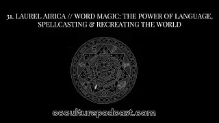 OCCULTURE 31: Laurel Airica // Word Magic: Power of Language, Spellcasting & Recreating the World