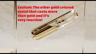 Cesium Metal: The other gold colored metal more expensive than gold. Extremely reactive (Part 1)