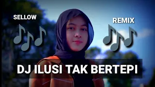 DJ ILUSI TAK BERTEPI SELLOW REMIX TERBARU